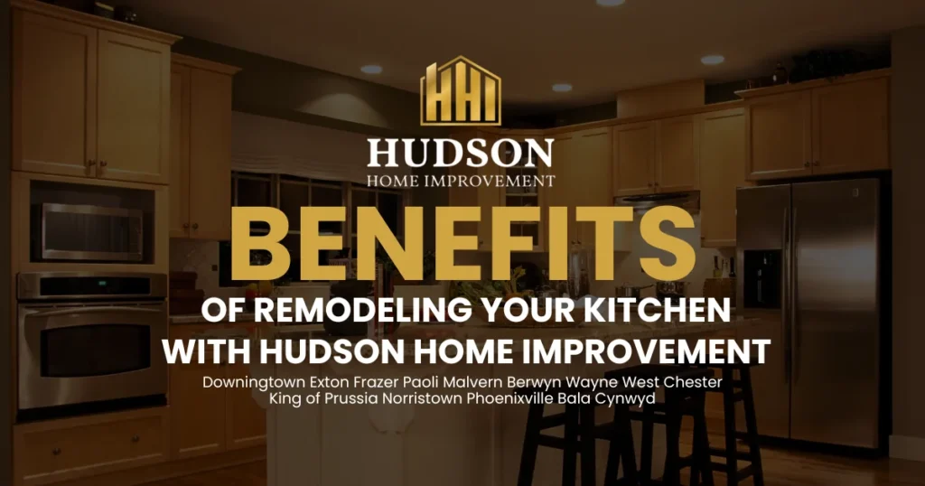Benefits of Remodeling Your Kitchen with Hudson Home Improvement