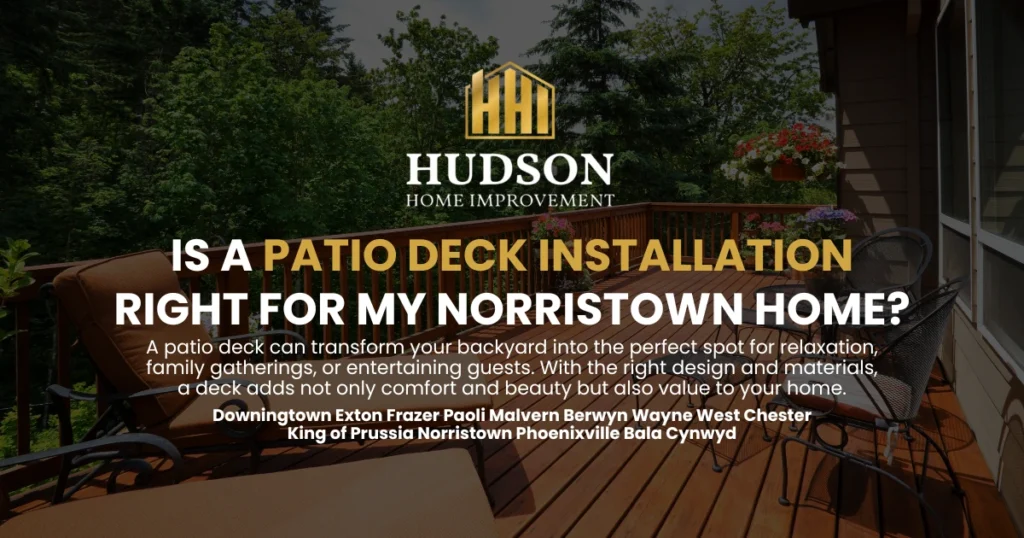 Is a Patio Deck Installation Right for My Norristown Home?