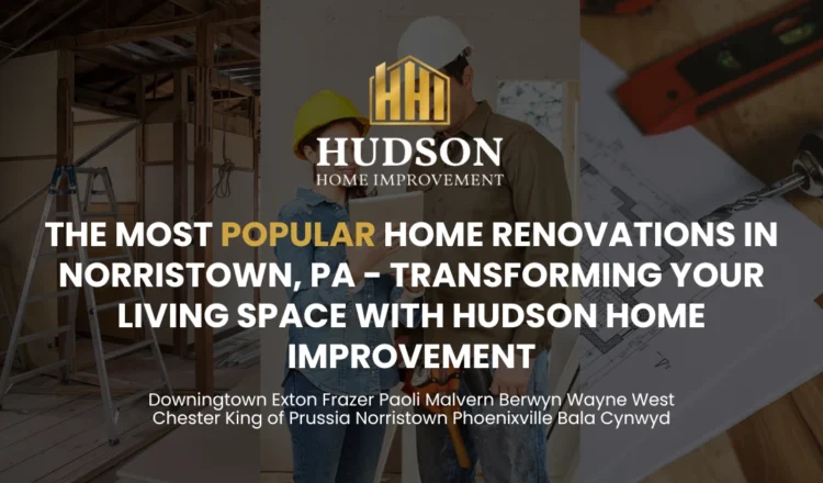 The Most Popular Home Renovations in Norristown, PA
